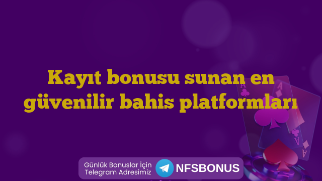 Kayıt bonusu sunan en güvenilir bahis platformları
