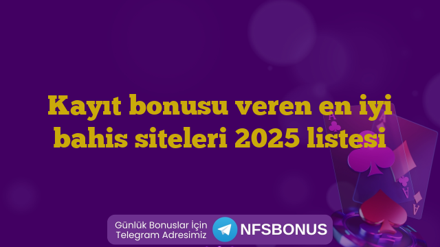 Kayıt bonusu veren en iyi bahis siteleri 2025 listesi